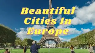 Most Beautiful Cities In Europe to Visit For A Great Vacation