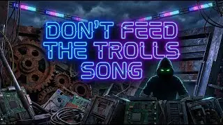 Don't Feed the Trolls (place holder, song only)