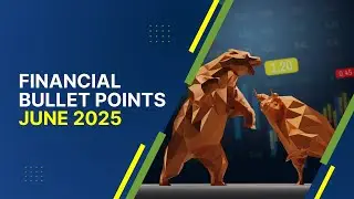 June 2025 Financial Bullet Points