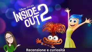 Inside Out 2 - Recensione e curiosit&agrave;