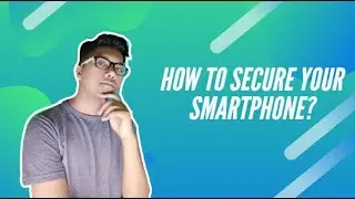 HOW TO SECURE YOUR SMART PHONE? 2020