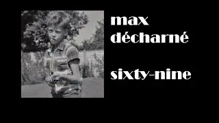 Sixty-Nine by Max D&eacute;charn&eacute;