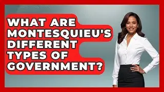 What Are Montesquieu's Different Types Of Government? - Europe Through the Ages