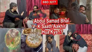 SSD 3277 | Abdul Samad Bhai K Saath Aakhir Hua Kya..? |