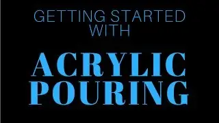 Getting Started With Acrylic Pouring Guide