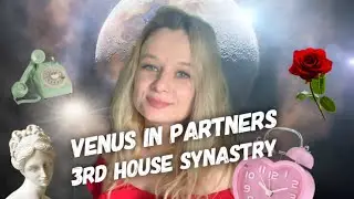 VENUS IN PARTNERS 3rd HOUSE SYNASTRY ❤️