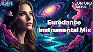 Neon Orb &ndash; Eurodance Instrumental Mix Vol. 4  | Night Drive & Workout