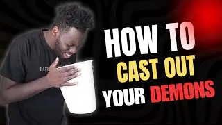 How To Cast Out Your Own DEMONS...