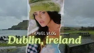 DUBLIN IRELAND VLOG ☘️🖤