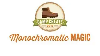 Camp Create 2017 - Monochromatic Magic