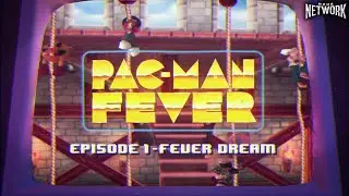 PAC-MAN FEVER | Fever Dream (Episode 1)