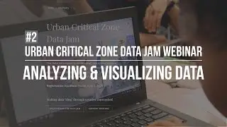 Urban Critical Zone Data Jam Webinar #2: Analyzing and Visualizing Data