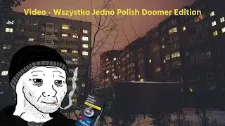 Video - Wszystko Jedno Polish Doomer Edition for Fil-o