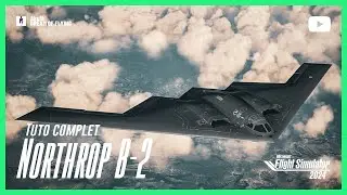 Northrop B-2A SPIRIT | Tuto complet | Top mach Studios | Microsoft Flight Simulator