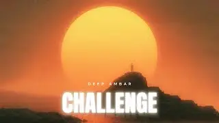Deep Ambar - Challenge (Official Audio)