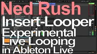 Insert-Looper - Experimental Live Looping in Ableton - Ned Rush