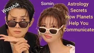 Wooshik x Somin:Astrology Secrets_ How Planets Help You Communicate