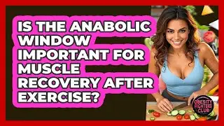 Is The Anabolic Window Important For Muscle Recovery After Exercise? - Obesity Fighters Club