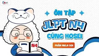 Livestream N4 - Ôn tập JLPT N4 cùng Kosei (Phần Moji Goi) - Trung tâm tiếng Nhật Kosei