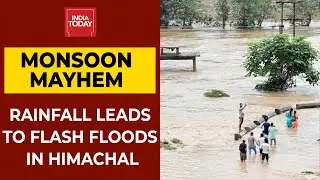 Heavy Rainfall Leads To Flash Floods In Himachal Pradesh | WATCH | India Today