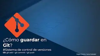GIT: GIT ADD + GIT COMMIT + GIT PUSH. C&oacute;mo guardar cambios en un repositorio?