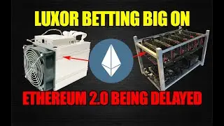 LUXOR Betting BIG That Eth 2.0 Is Delayed!!!