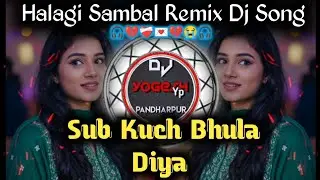 Sub Kuch Bhula Diya -Halagi Mix- Dj Yogesh Yp Pandharpur 