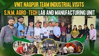 VNIT Nagpur Team Industrial Visits  S.N.M.  Agro-Tech Lab And Manufacturing Unit