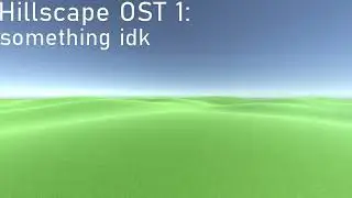 Hillscape OST 1 :  something idk