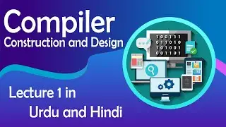 Compiler Construction and Design Lecture 1 in Urdu | Hindi