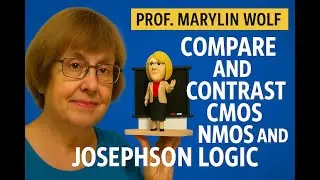 Compare and Contrast CMOS, NMOS, and Josephson Logic &ndash; with Prof. Marilyn Wolf