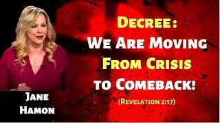 Jane Hamon: Decree - We Are Moving from Crisis to Comeback (Revelation 2:17)