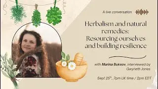 Herbalism and natural remedies: Resourcing ourselves and building resilience: with Marina Buksov