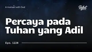 Eps 1228 - Percaya pada Tuhan yang Adil - #Reflect #MHBT