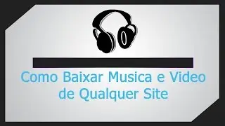 Baixando Musicas e Videos de Qualquer Lugar Método 2020