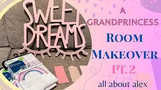 A Royal Transformation 👑 ~ The #grandPrincesses Complete Bedroom Makeover - Pt. 2