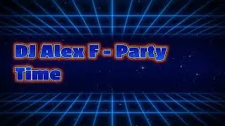 DJ Alex F -  Party Time