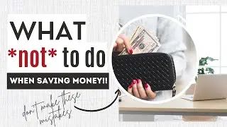 PERSONAL FINANCE 101: what *not* to do when saving money