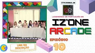 [LEGENDADO PT-BR] IZ*ONE ARCADE - EP 10 (11/09/2019)