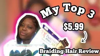 BRAIDING HAIR REVIEW | My Top 3 Brands #braidinghair