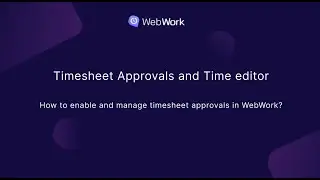 How to use Timesheet approvals and Time editor in WebWork?