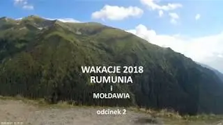 Wakacje 2018 Rumunia i Mołdawia kamperem - odcinek 02