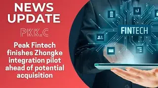 Peak Fintech (PKK.C) finishes Zhongke integration pilot ahead of potential acquisition