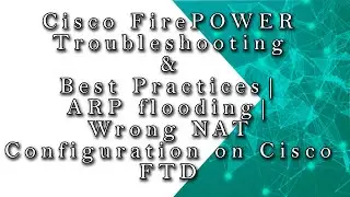 Cisco FirePOWER Troubleshooting | ARP flooding | Wrong NAT configuration on Cisco FTD