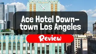 Ace Hotel Downtown Los Angeles Review - Is This California Hotel Worth It?