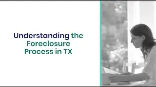 Understanding The Foreclosure Process In TX - Video Blog