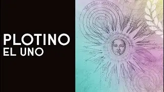 Plotino | ¿Qué es el Uno? - Dra. Ana Minecan