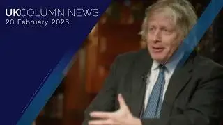 UK Column News &mdash; 23rd February 2026