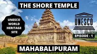 Shore Temple || Mahabalipuram - Tamil Nadu || UNESCO World Heritage Site || Ep - 1