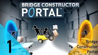 Bridge Constructor Portal Episode 1 - Moar Portal with GLaDOS